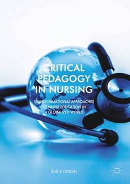 portada Critical Pedagogy in Nursing: Transformational Approaches to Nurse Education in a Globalized World (en Inglés)