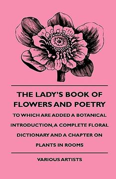 portada the lady's book of flowers and poetry - to which are added a botanical introduction, a complete floral dictionary and a chapter on plants in rooms (en Inglés)