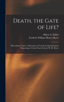 portada Death, the Gate of Life?: (Mors Janua Vitae?) a Discussion of Certain Communications Purporting to Come From Frederic W. H. Myers (en Inglés)