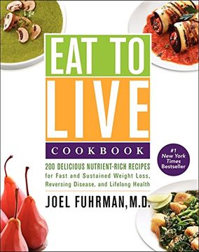 portada Eat to Live Cookbook: 200 Delicious Nutrient-Rich Recipes for Fast and Sustained Weight Loss, Reversing Disease, and Lifelong Health