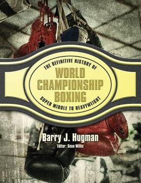 portada The Definitive History of World Championship Boxing: Super Middle to Heavyweight