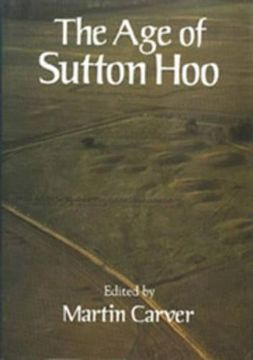 portada The age of Sutton Hoo: The Seventh Century in North-Western Europe (en Inglés)