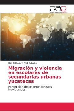 portada Migración y Violencia en Escolares de Secundarias Urbanas Yucatecas: Percepción de los Protagonistas Involucrados (in Spanish)