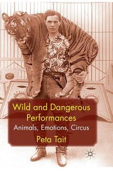 portada Wild and Dangerous Performances: Animals, Emotions, Circus (en Inglés)