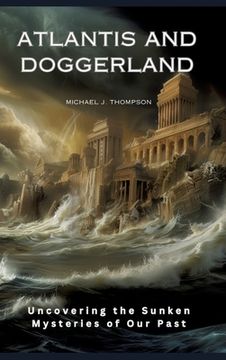 portada Atlantis and Doggerland: Uncovering the Sunken Mysteries of Our Past (en Inglés)