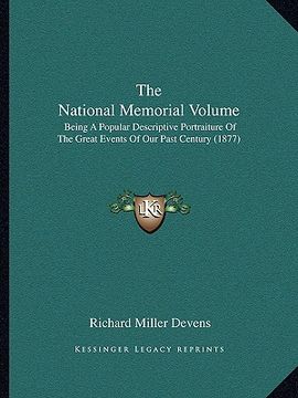 portada the national memorial volume: being a popular descriptive portraiture of the great events of our past century (1877)