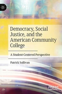 portada Democracy, Social Justice, and the American Community College: A Student-Centered Perspective (en Inglés)