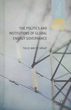portada The Politics and Institutions of Global Energy Governance (en Inglés)