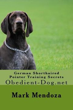 portada German Shorthaired Pointer Training Secrets: Obedient-Dog.net (en Inglés)