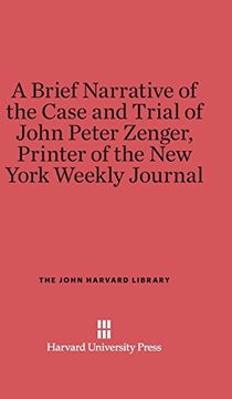 portada A Brief Narrative of the Case and Trial of John Peter Zenger, Printer of the new York Weekly Journal (John Harvard Library (Hardcover)) (en Inglés)