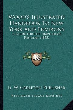 portada wood's illustrated handbook to new york and environs: a guide for the traveler or resident (1873) (en Inglés)