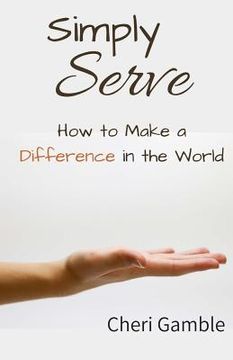 portada Simply Serve: How to Make a Difference in the World (en Inglés)