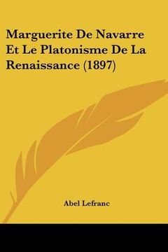 portada Marguerite De Navarre Et Le Platonisme De La Renaissance (1897) (en Francés)