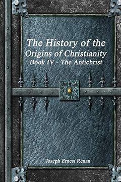portada The History of the Origins of Christianity Book iv - the Antichrist (en Inglés)