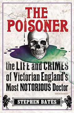 portada The Poisoner: The Life and Crimes of Victorian England's Most Notorious Doctor (en Inglés)