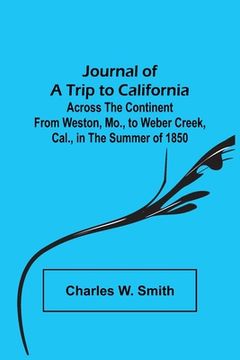 portada Journal of a Trip to California; Across the Continent from Weston, Mo., to Weber Creek, Cal., in the Summer of 1850