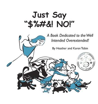 portada Just Say "$%#&! NO!": A Book Dedicated to the Well Intended Overextended!