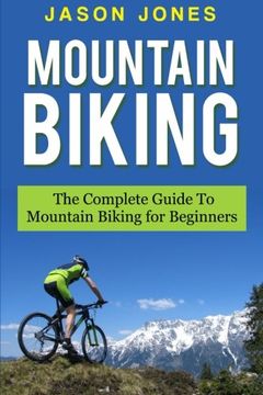 portada Mountain Biking: The Complete Guide To Mountain Biking For Beginners