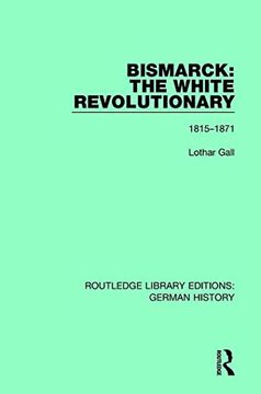 portada Bismarck: The White Revolutionary: Volume 1 1815-1871: 14 (Routledge Library Editions: German History) (en Inglés)