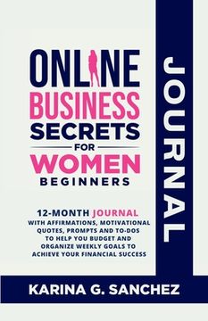 portada Online Business Secrets For Women Journal 12-Month Journal With Affirmations, Motivational Quotes, Prompts and To-Dos To Help You Budget and Organize (en Inglés)