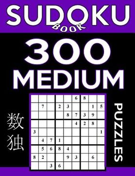 portada Sudoku Book 300 Medium Puzzles: Sudoku Puzzle Book With Only One Level of Difficulty (en Inglés)