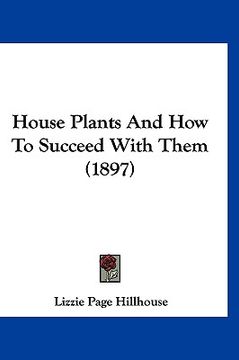 portada house plants and how to succeed with them (1897) (in English)