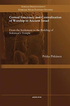 portada Central Sanctuary and Centralization of Worship in Ancient Israel: From the Settlement to the Building of Solomon's Temple (en Inglés)