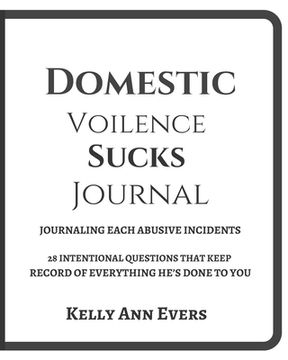 portada Domestic Violence Sucks!: Journaling Abusive Incidents: 28 Intentional Questions That Keeps A Record of Everything He's Done, Light Version (in English)