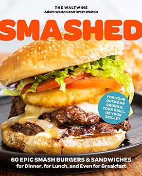 portada Smashed: 60 Epic Smash Burgers and Sandwiches for Dinner, for Lunch, and Even for Breakfast―For Your Outdoor Griddle, Grill, or Skillet (in English)