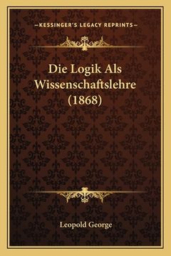portada Die Logik Als Wissenschaftslehre (1868) (in German)