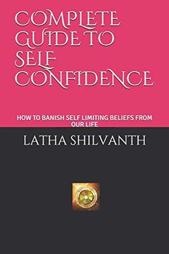 portada Complete Guide to Self Confidence: How to Banish Self Limiting Beliefs From our Life (en Inglés)