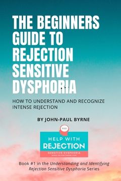 portada The Beginners Guide to Rejection Sensitive Dysphoria: How to Understand and Recognize Intense Rejection