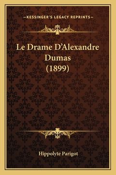 portada Le Drame D'Alexandre Dumas (1899) (en Francés)