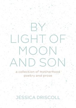 portada By light of moon and son: A collection of motherhood poetry and prose (en Inglés)