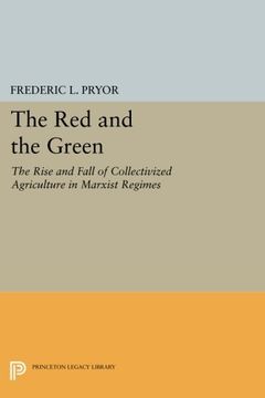 portada The Red and the Green: The Rise and Fall of Collectivized Agriculture in Marxist Regimes (Princeton Legacy Library)