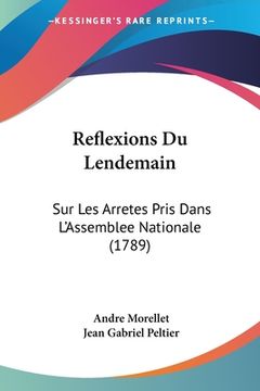 portada Reflexions Du Lendemain: Sur Les Arretes Pris Dans L'Assemblee Nationale (1789) (in French)