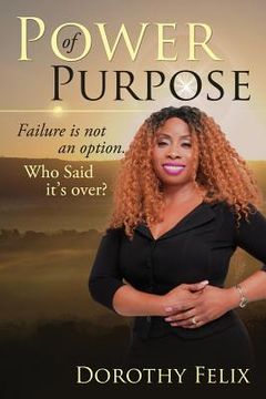 portada Power Of Purpose: Failure Is Not An Option, Who Said It's Over? (en Inglés)