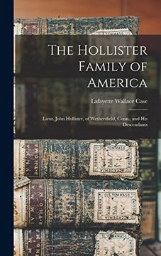 portada The Hollister Family of America: Lieut. John Hollister, of Wethersfield, Conn. , and his Descendants (en Inglés)