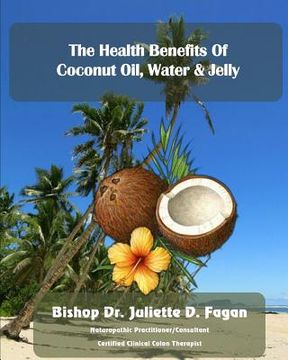 portada The Heath Benefits of Coconut Oil, Water & Jelly (in English)
