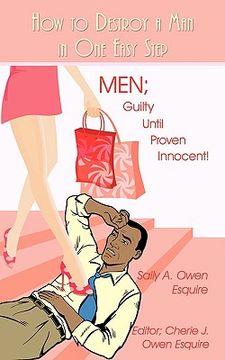 portada How to Destroy a man in one Easy Step: Men; Guilty Until Proven Innocent! (en Inglés)