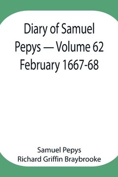 portada Diary of Samuel Pepys - Volume 62: February 1667-68 (en Inglés)