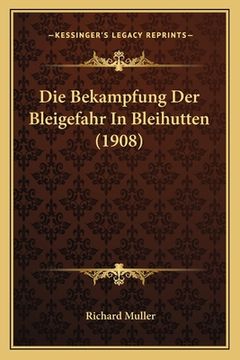 portada Die Bekampfung Der Bleigefahr In Bleihutten (1908) (in German)