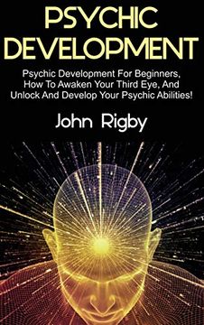 portada Psychic Development: Psychic Development for Beginners, how to Awaken Your Third Eye, and Unlock and Develop Your Psychic Abilities! (en Inglés)