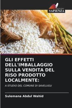 portada Gli Effetti Dell'imballaggio Sulla Vendita del Riso Prodotto Localmente (en Italiano)