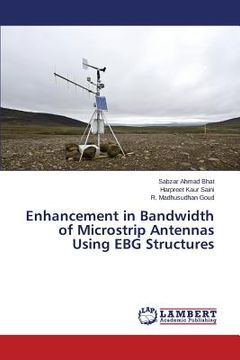 portada Enhancement in Bandwidth of Microstrip Antennas Using EBG Structures (en Inglés)