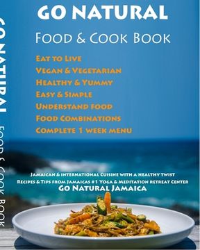portada GO NATURAL Food + Cook Book: Jamaican cuisine with a healthy twist, Vegan & Vegetarian (en Inglés)