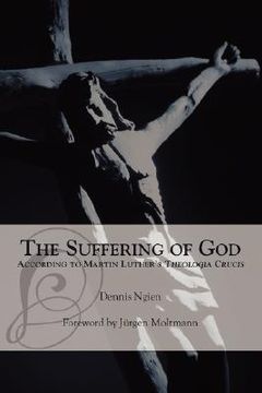 portada the suffering of god according to martin luther's 'theologia crucis' (en Inglés)