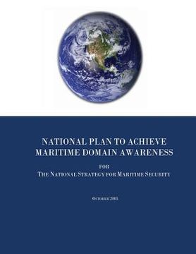 portada National Plan to Achieve Maritime Domain Awareness for The National Strategy for Maritime Security (en Inglés)