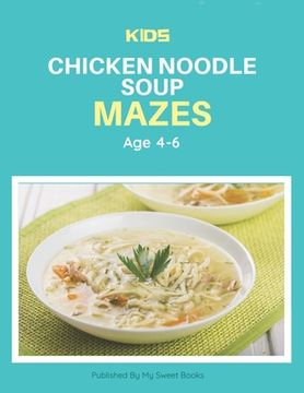 portada Kids Chicken Noodle Soup Mazes Age 4-6: A Maze Activity Book for Kids, Cool Egg Mazes For Kids Ages 4-6 (in English)