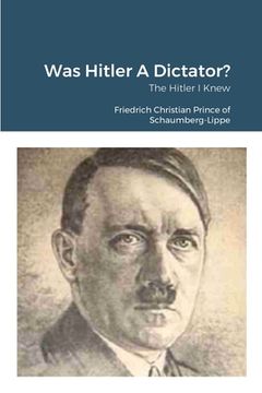 portada Was Hitler A Dictator?: The Hitler I Knew (en Inglés)